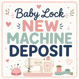 Baby Lock New Machine Deposit